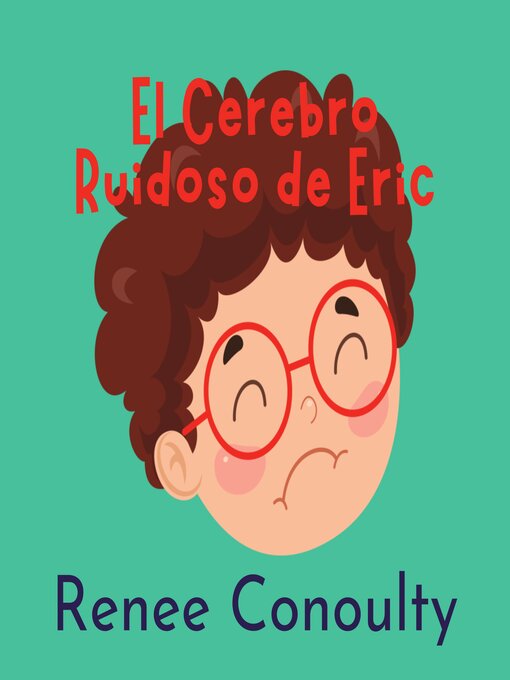 Title details for El Cerebro Ruidoso de Eric by Renee Conoulty - Available